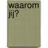 Waarom jij?