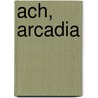 Ach, Arcadia door Paul Dentz