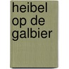 Heibel op de Galbier door Adri Burghout