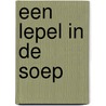 Een lepel in de soep by Hans van Dam