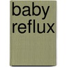Baby Reflux by Stephanie Lampe