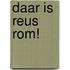 Daar is reus Rom!