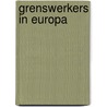 Grenswerkers in Europa door P.H. Schonewille