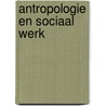 Antropologie en sociaal werk door John ter Horst