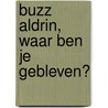 Buzz Aldrin, waar ben je gebleven? by Johan Harstad