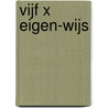 Vijf x Eigen-Wijs by Sebo Ebbens