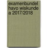 Examenbundel havo Wiskunde A 2017/2018 by N.C. Keemink