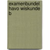 Examenbundel havo Wiskunde B door H.R. Goede