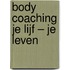 Body Coaching Je Lijf – Je Leven