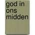God in ons midden
