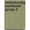 Rekenkundig werkboek groep 3 by Brigitte Bosman