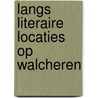 Langs literaire locaties op Walcheren door Kees van Rijswijk