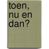 Toen, nu en dan? door Onbekend
