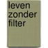 Leven zonder filter