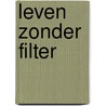 Leven zonder filter door Fleur van Groningen