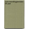 NVM-mondhygienisten 50 jaar door Lustrumboek commissie 2017