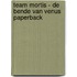 Team Mortis - De Bende van Venus Paperback