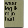 Waar leg ik mijn hart door Wendela de Vos