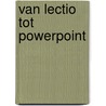 Van Lectio tot PowerPoint door Onbekend
