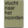 Vlucht naar het Noorden door Gerben Hellinga