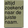 Altijd zoekend naar de juiste naam. by Bettina van Santen