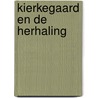 Kierkegaard en De herhaling door Andries Visser