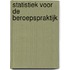 Statistiek voor de beroepspraktijk