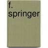 F. Springer by Unknown
