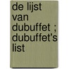 De lijst van Dubuffet ; Dubuffet's List door Thomas Roske
