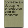 Cocreatie als duurzame energiebron voor de toekomst by R.P. Schamhart