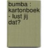 Bumba : kartonboek - Lust jij dat?