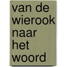 Van de wierook naar het Woord by Huib de Vries