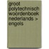 Groot Polytechnisch Woordenboek Nederlands > Engels