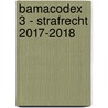 Bamacodex 3 - strafrecht 2017-2018 door Filiep Deruyck