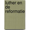 Luther en de Reformatie door Herman Selderhuis
