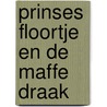 Prinses Floortje en de maffe draak door Gudrun Likar