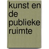 Kunst en de publieke ruimte door Onbekend