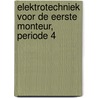 Elektrotechniek voor de eerste monteur, periode 4 by Rem Groenewegen