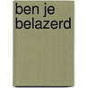 Ben je belazerd door Gerlof Leistra