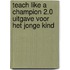 Teach like a champion 2.0 Uitgave voor het jonge kind