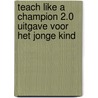 Teach like a champion 2.0 Uitgave voor het jonge kind door Liesbeth Stout-Kreuk