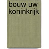 Bouw Uw Koninkrijk by Unknown