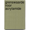 Grenswaarde voor acrylamide door Onbekend