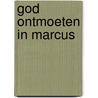 God ontmoeten in Marcus door Rowan Williams