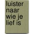 Luister naar wie je lief is