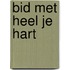 Bid met heel je hart