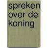 Spreken over de Koning by Margreet van den Berg-van Brenk
