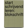 Start Schrijvend leren: blokschrift door Marion van der Meulen