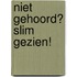 Niet gehoord? Slim gezien!