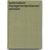 Systematisch managementproblemen oplossen door Hans Heerkens